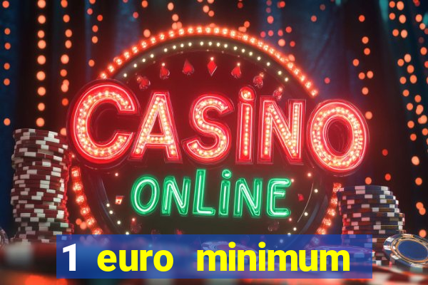 1 euro minimum deposit casino