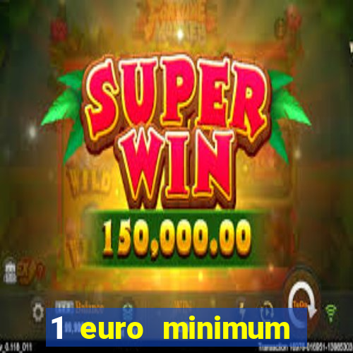 1 euro minimum deposit casino