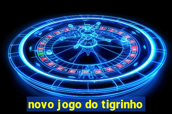 novo jogo do tigrinho