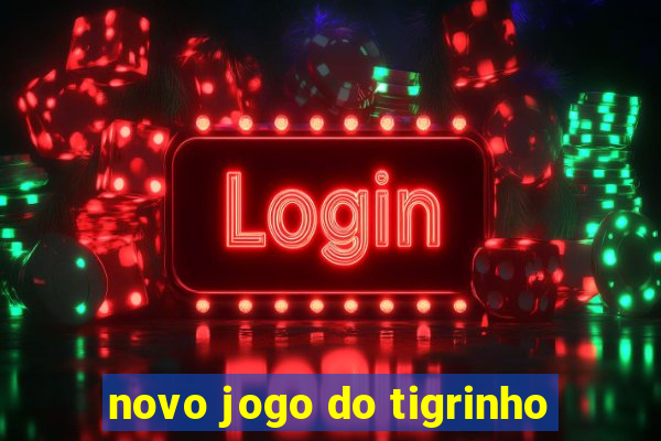 novo jogo do tigrinho