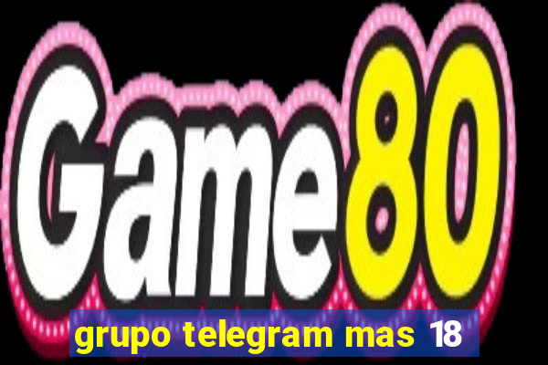 grupo telegram mas 18