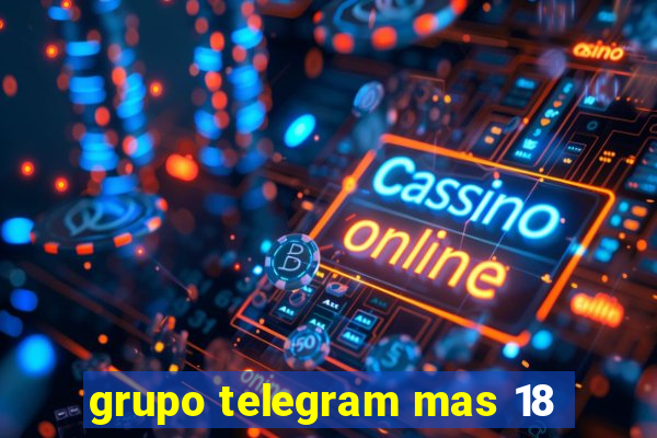 grupo telegram mas 18