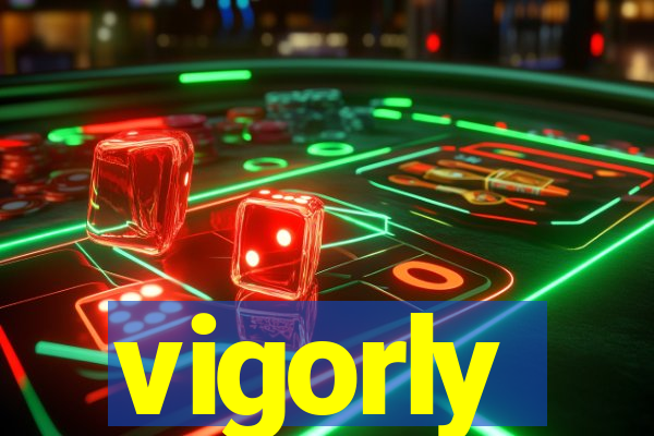 vigorly