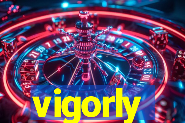 vigorly