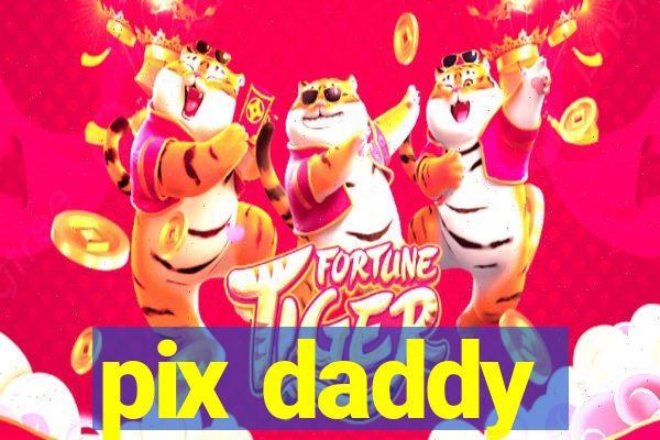 pix daddy