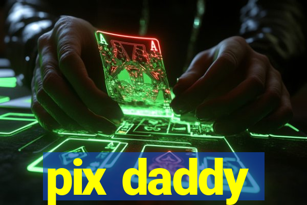 pix daddy