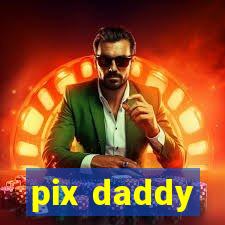 pix daddy