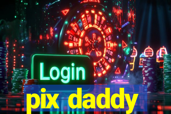 pix daddy