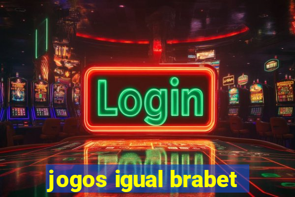 jogos igual brabet