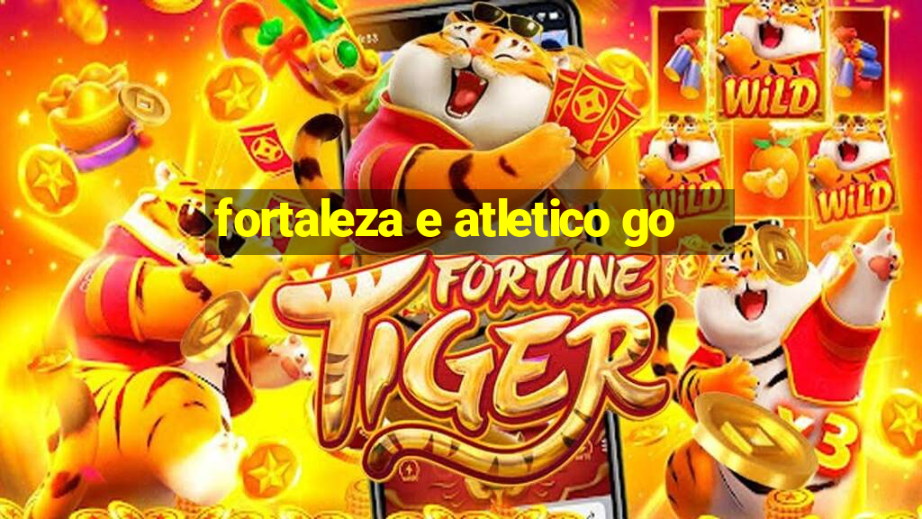 fortaleza e atletico go