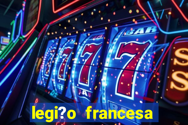 legi?o francesa como entrar