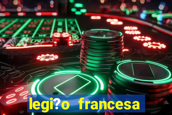 legi?o francesa como entrar