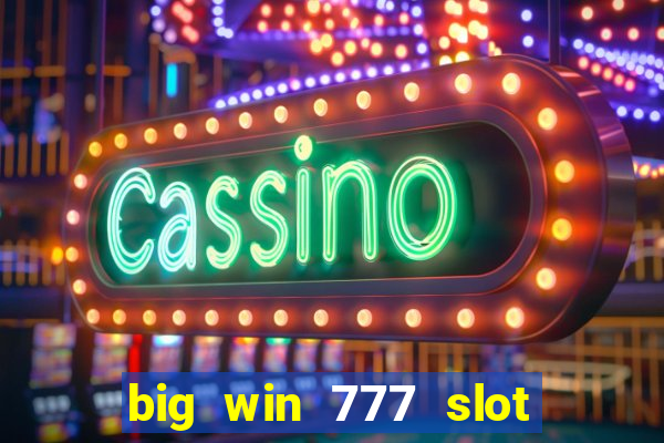 big win 777 slot online login