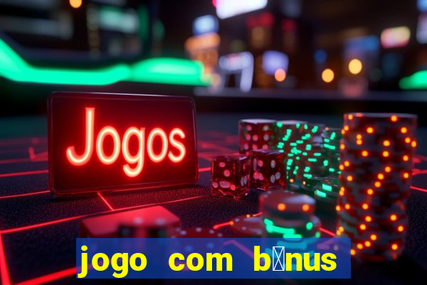 jogo com b么nus sem dep贸sito