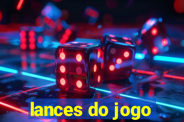 lances do jogo