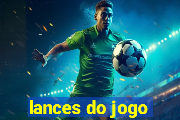 lances do jogo