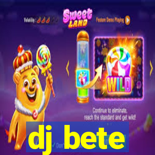 dj bete