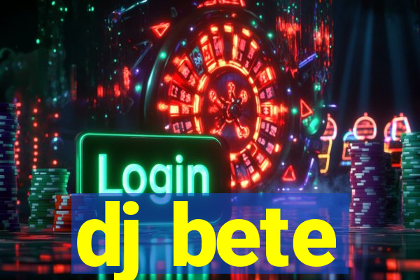 dj bete