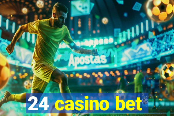 24 casino bet