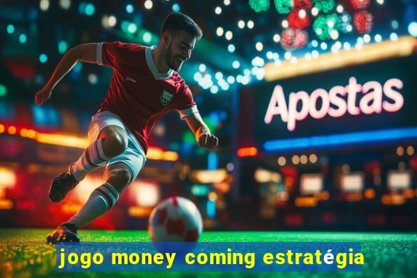 jogo money coming estratégia