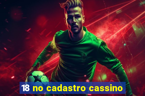 18 no cadastro cassino