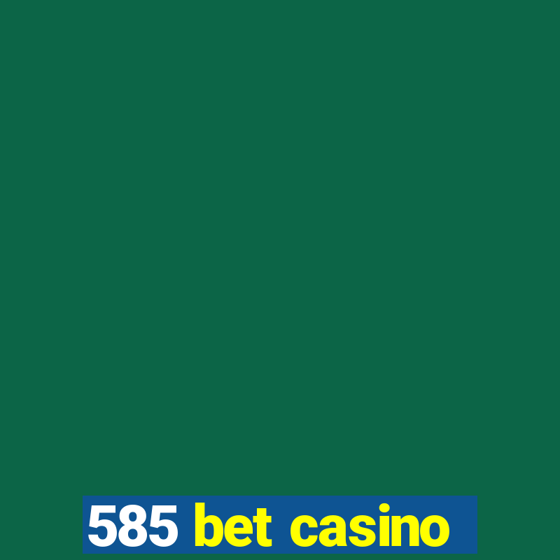 585 bet casino