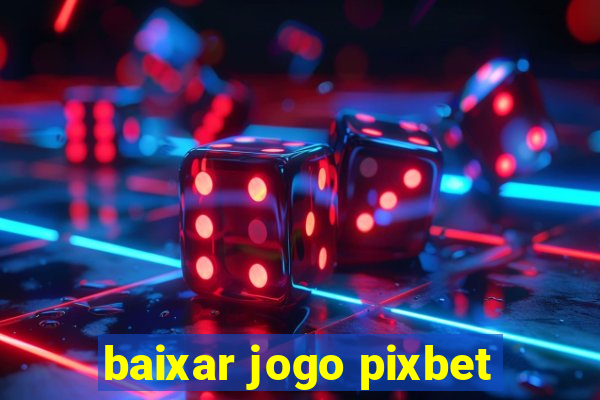 baixar jogo pixbet