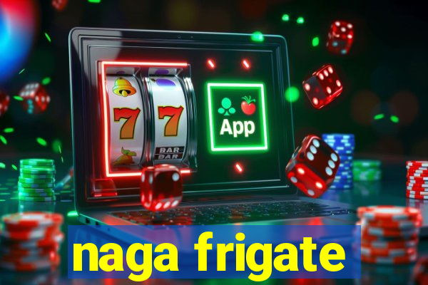 naga frigate