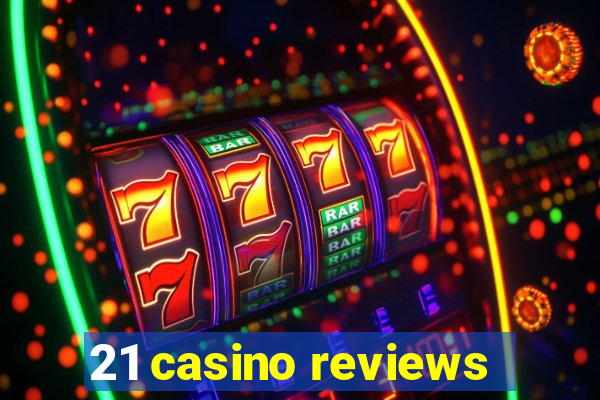 21 casino reviews