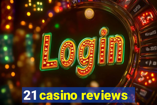 21 casino reviews