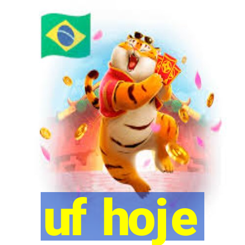 uf hoje