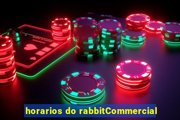 horarios do rabbitCommercial