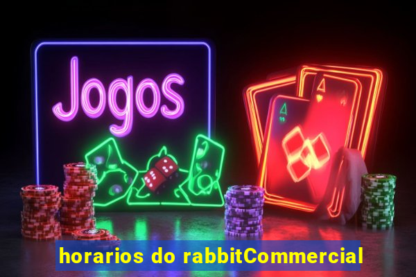 horarios do rabbitCommercial