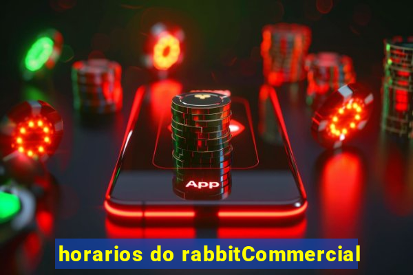 horarios do rabbitCommercial