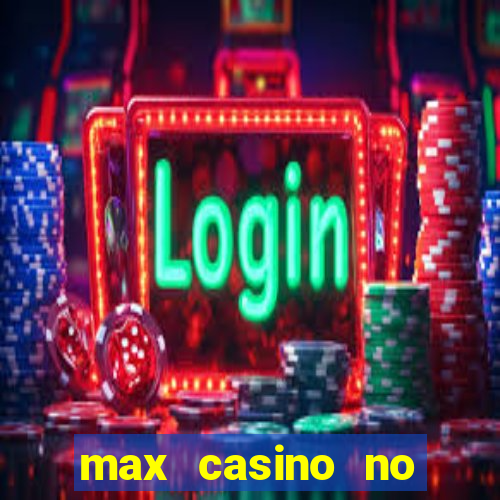 max casino no deposit bonus