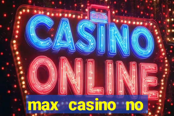 max casino no deposit bonus