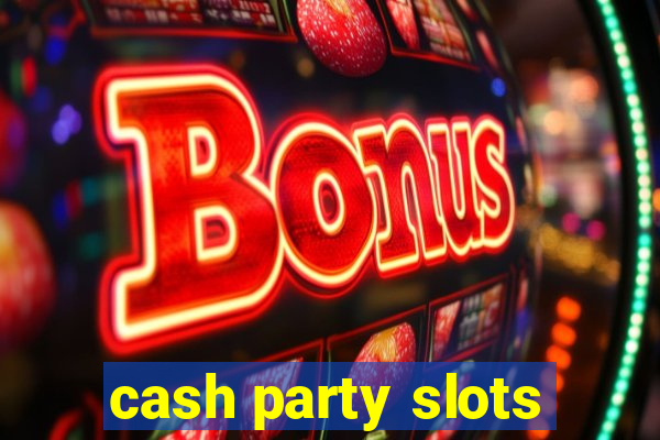 cash party slots