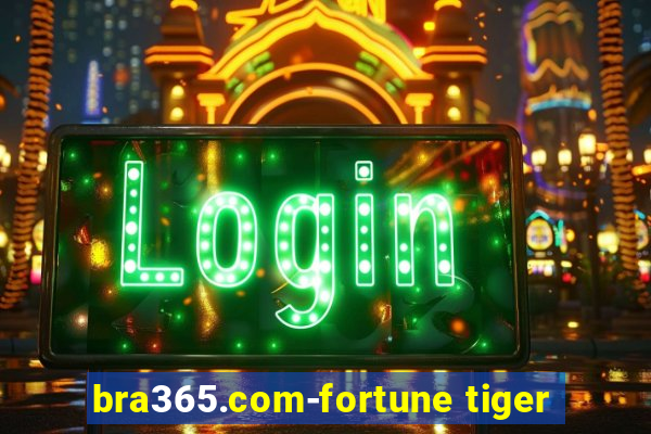 bra365.com-fortune tiger