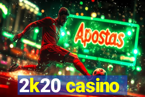 2k20 casino