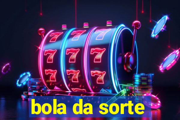 bola da sorte