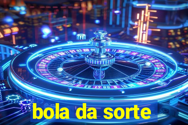 bola da sorte