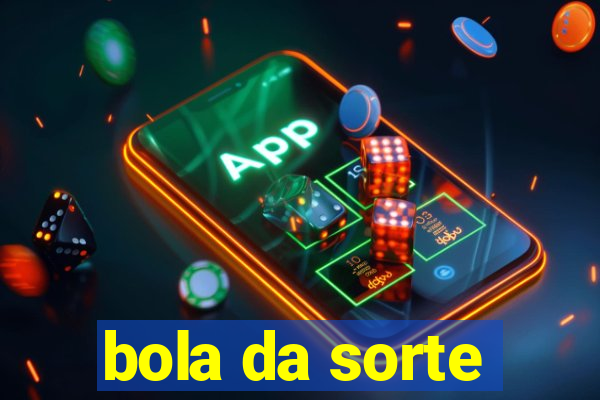 bola da sorte