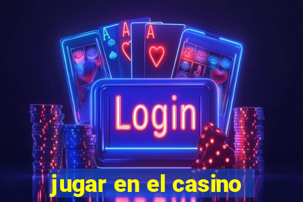 jugar en el casino