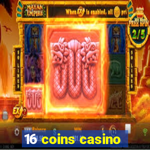 16 coins casino