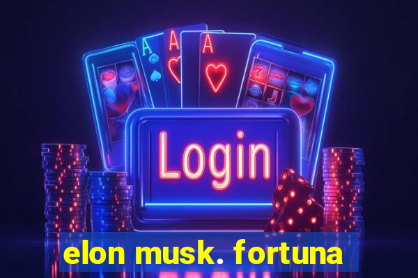 elon musk. fortuna