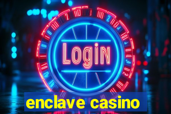 enclave casino