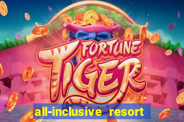 all-inclusive resort with casino