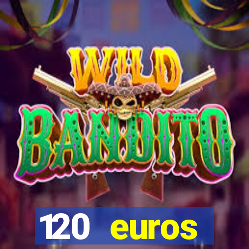 120 euros rembourses casino