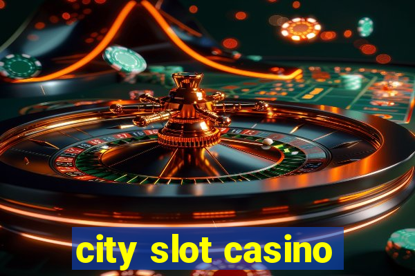 city slot casino