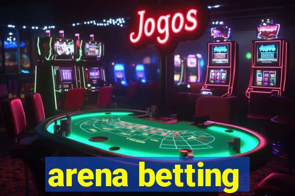 arena betting